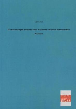 Die Beziehungen zwischen dem arktischen und dem antarktischen Plankton - Carl Chun