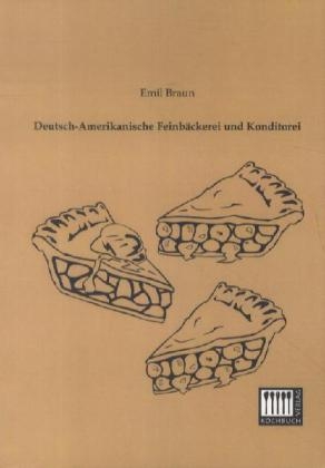 Deutsch-Amerikanische FeinbÃ¤ckerei und Konditorei - Emil Braun