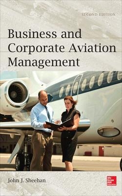Business and Corporate Aviation Management, Second Edition - John Sheehan