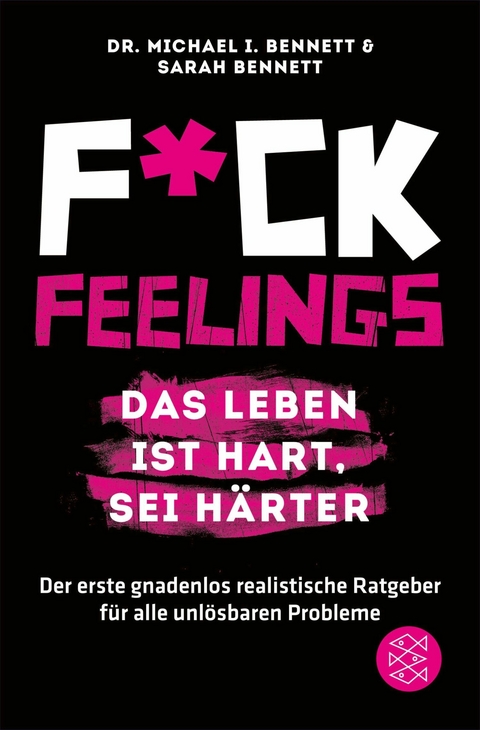 Fuck Feelings - Das Leben ist hart, sei härter -  Michael I. Bennett,  Sarah Bennett