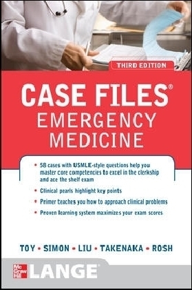 Case Files Emergency Medicine, Third Edition - Eugene C. Toy, Barry Simon, Kay Takenaka, Terrence H. Liu, Adam J. Rosh