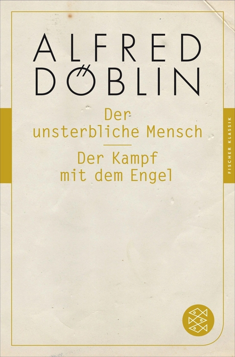 Der unsterbliche Mensch / Der Kampf mit dem Engel -  Alfred Döblin