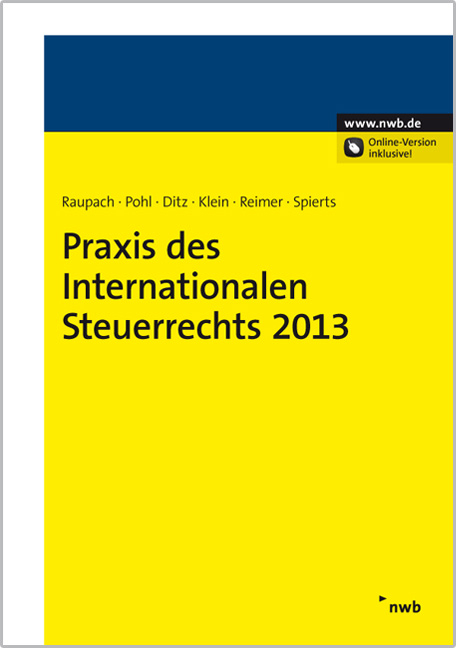 Praxis des Internationalen Steuerrechts 2013 - Arndt Raupach, Dirk Pohl, Xaver Ditz, Martin Klein, Ekkehart Reimer, Etienne Spierts