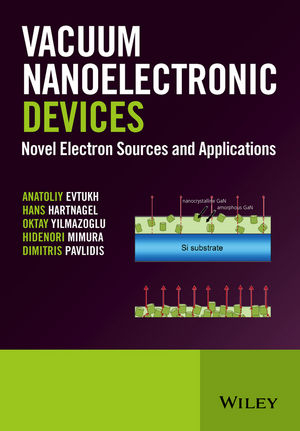 Vacuum Nanoelectronic Devices -  Anatoliy Evtukh,  Hans Hartnagel,  Hidenori Mimura,  Dimitris Pavlidis,  Oktay Yilmazoglu