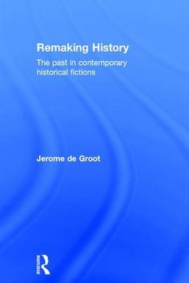 Remaking History -  Jerome de Groot