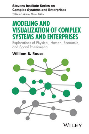 Modeling and Visualization of Complex Systems and Enterprises -  William B. Rouse