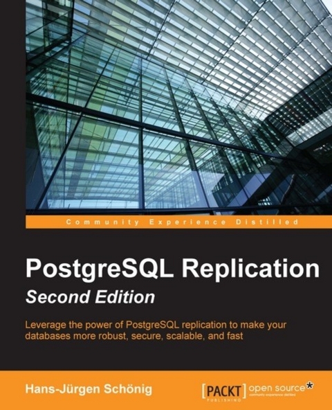 PostgreSQL Replication - Second Edition -  Schonig Hans-Jurgen Schonig