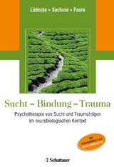 Sucht - Bindung - Trauma - Lüdecke, Christel; Sachsse, Ulrich; Faure, Hendrik