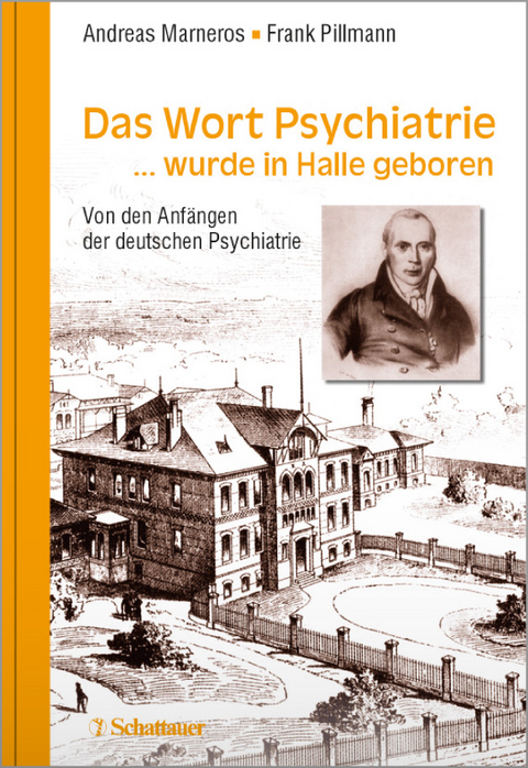 Das Wort Psychiatrie... wurde in Halle geboren - Andreas Marneros, Frank Pillmann