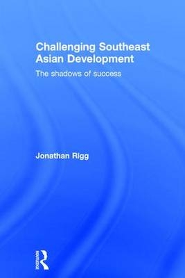 Challenging Southeast Asian Development - UK) Rigg Jonathan (University of Bristol