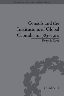 Consuls and the Institutions of Global Capitalism, 1783-1914 -  Ferry de Goey