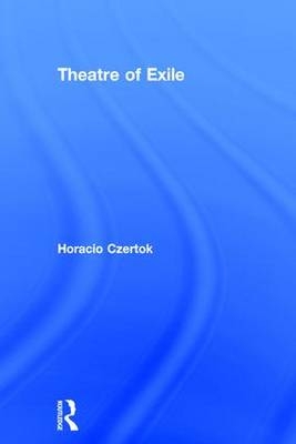 Theatre of Exile -  Horacio Czertok