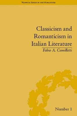 Classicism and Romanticism in Italian Literature -  Fabio A Camilletti