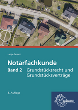 Notarfachkunde - Grundstücksrecht und Grundstücksverträge - Lange-Parpart, Stefan