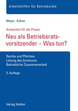 Neu als Betriebsratsvorsitzender - Was tun? - Meyer, Sören; Kühne, Wolfgang