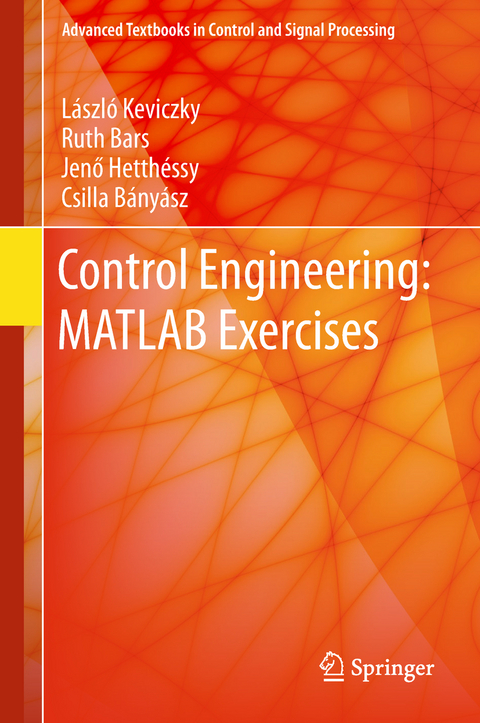 Control Engineering: MATLAB Exercises - László Keviczky, Ruth Bars, Jenő Hetthéssy, Csilla Bányász