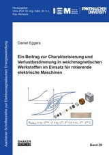 Ein Beitrag zur Charakterisierung und Verlustbestimmung in weichmagnetischen Werkstoffen im Einsatz für rotierende elektrische Maschinen - Daniel Eggers
