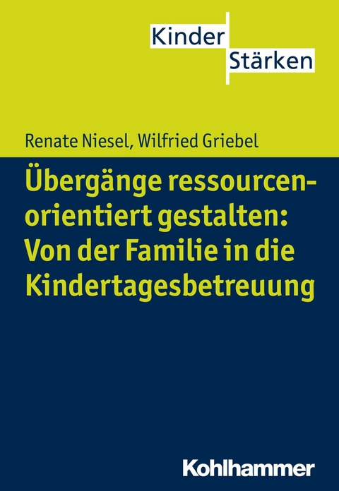 Übergänge ressourcenorientiert gestalten: Von der Familie in die Kindertagesbetreuung - Renate Niesel, Wilfried Griebel