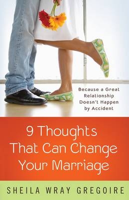 Nine Thoughts That Can Change Your Marriage -  Sheila Wray Gregoire