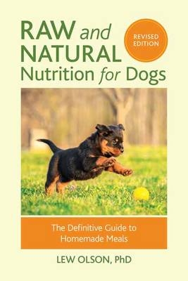 Raw and Natural Nutrition for Dogs, Revised Edition -  Lew Olson