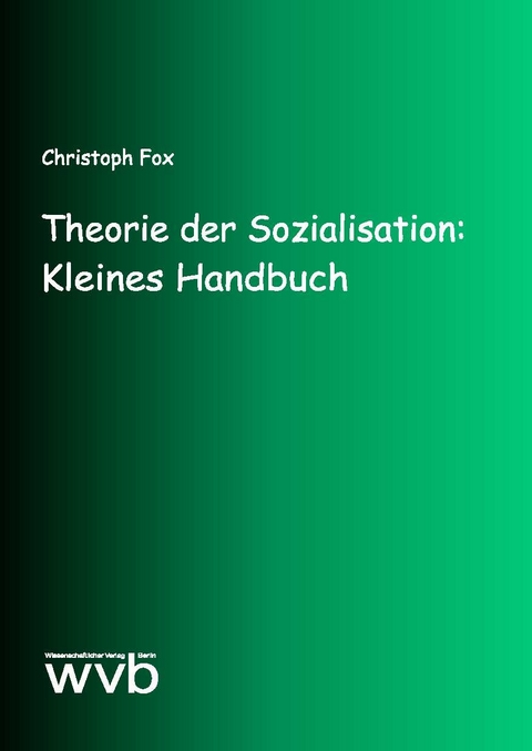 Theorie der Sozialisation: Kleines Handbuch - Christoph Fox