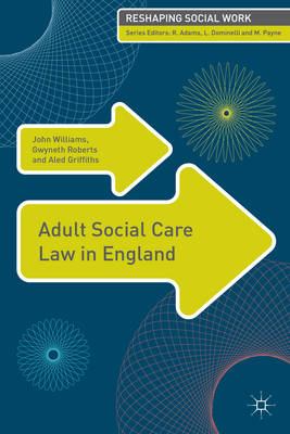 Adult Social Care Law in England -  Griffiths Aled Griffiths,  Roberts Gwyneth Roberts,  Williams John Williams