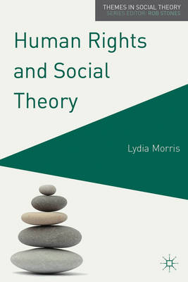 Human Rights and Social Theory -  Lydia Morris