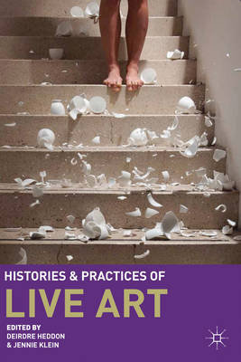 Histories and Practices of Live Art -  Heddon Deirdre Heddon,  Klein Jennie Klein