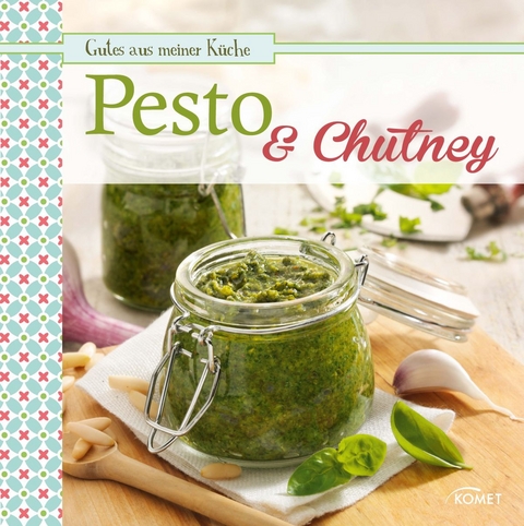 Pesto & Chutney -  Komet Verlag