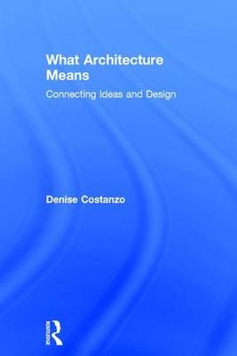 What Architecture Means -  Denise Costanzo