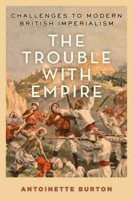 Trouble with Empire -  Antoinette Burton