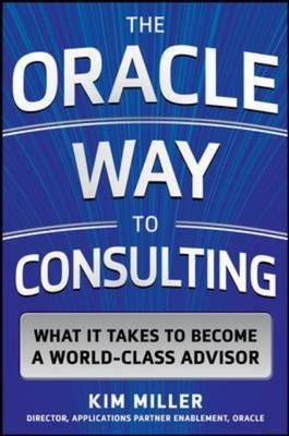 Oracle Way to Consulting: What it Takes to Become a World-Class Advisor -  Kim Miller