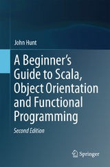 A Beginner's Guide to Scala, Object Orientation and Functional Programming - Hunt, John