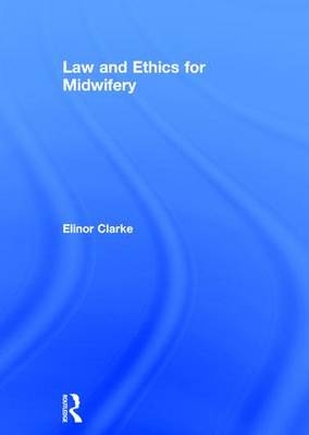 Law and Ethics for Midwifery - UK) Clarke Elinor (Coventry University