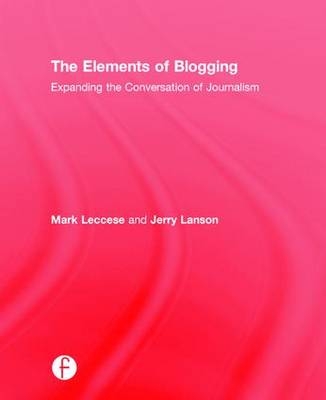 Elements of Blogging -  Jerry Lanson,  Mark Leccese