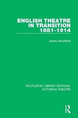 English Theatre in Transition 1881-1914 -  James Woodfield