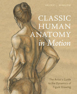 Classic Human Anatomy in Motion -  Valerie L. Winslow