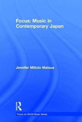 Focus: Music in Contemporary Japan -  Jennifer Matsue