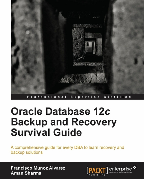 Oracle Database 12c Backup and Recovery Survival Guide - Francisco Munoz Alvarez, Aman Sharma