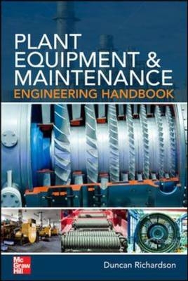 Plant Equipment & Maintenance Engineering Handbook -  Duncan Richardson