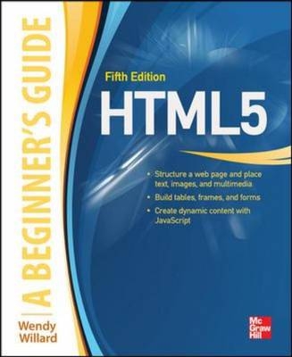 HTML: A Beginner's Guide, Fifth Edition -  Wendy Willard