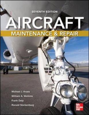 Aircraft Maintenance and Repair, Seventh Edition -  Frank Delp,  Michael J. Kroes,  Ronald Sterkenburg,  William A. Watkins