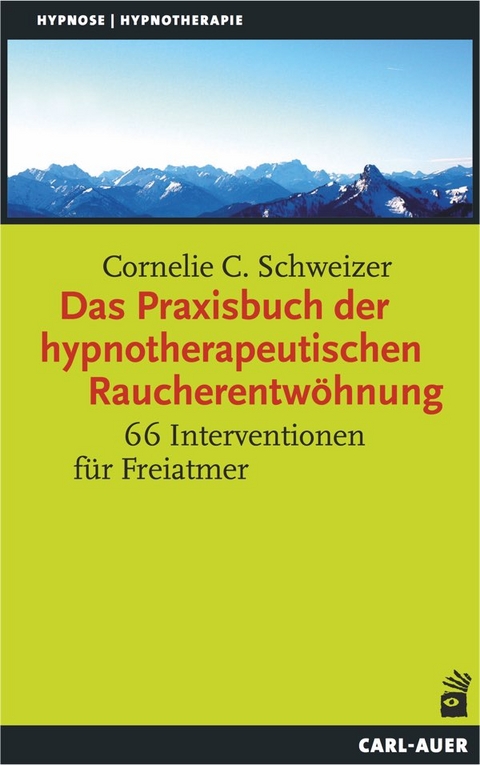 Das Praxisbuch der hypnotherapeutischen Raucherentwöhnung - Cornelie C. Schweizer