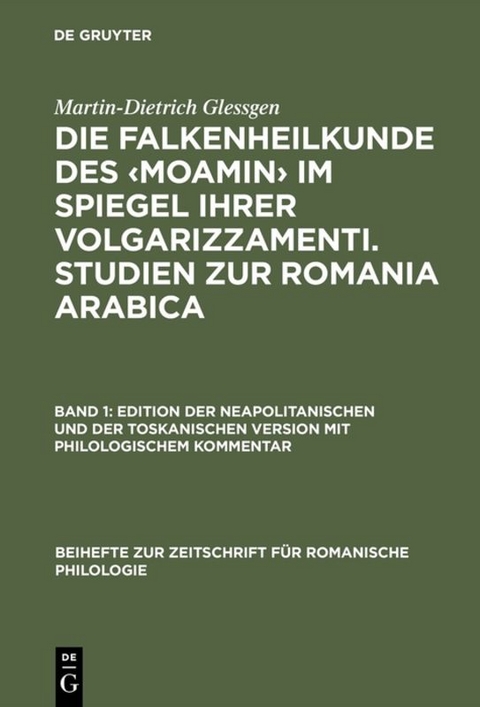 Die Falkenheilkunde des ‹Moamin› im Spiegel ihrer volgarizzamenti. Studien zur Romania Arabica - Martin-Dietrich Glessgen