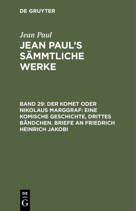 Jean Paul: Jean Paul’s Sämmtliche Werke / Der Komet oder Nikolaus Marggraf: Eine komische Geschichte, drittes Bändchen. Briefe an Friedrich Heinrich Jakobi - Jean Paul