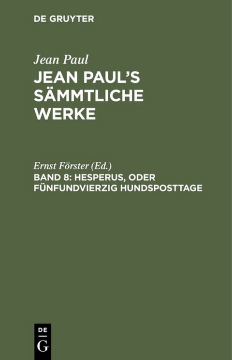 Jean Paul: Jean Paul’s Sämmtliche Werke / Hesperus, oder Fünfundvierzig Hundsposttage - 