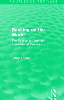Banking on the World -  Jeffry Frieden