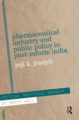 Pharmaceutical Industry and Public Policy in Post-reform India -  Reji K. Joseph