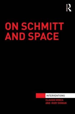 On Schmitt and Space -  Claudio Minca,  Rory Rowan