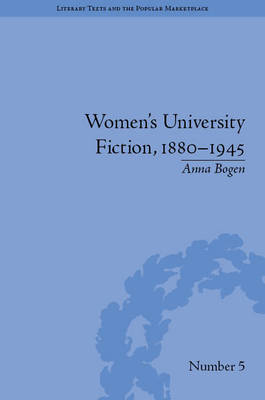 Women's University Fiction, 1880-1945 -  Anna Bogen